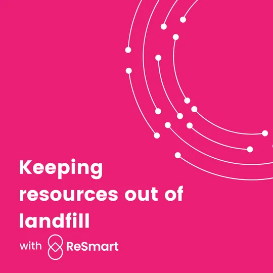 Pink tile reading ‘Keeping resources out of landfill with ReSmart’